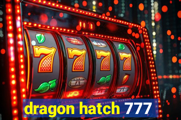 dragon hatch 777